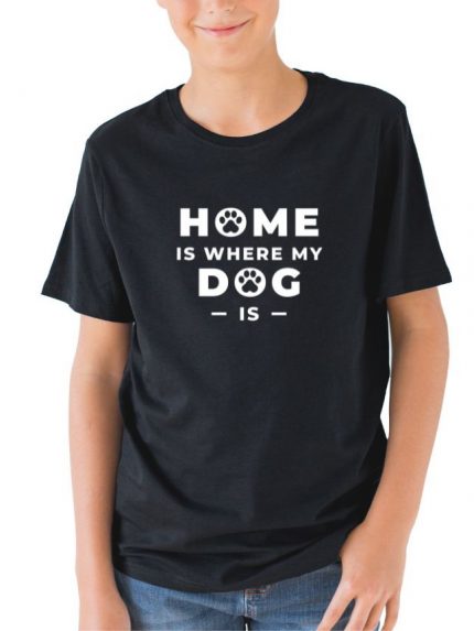 Tricou Home is where my dog is